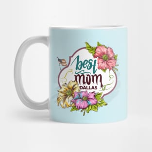 Best Mom From DALLAS, mothers day USA Mug